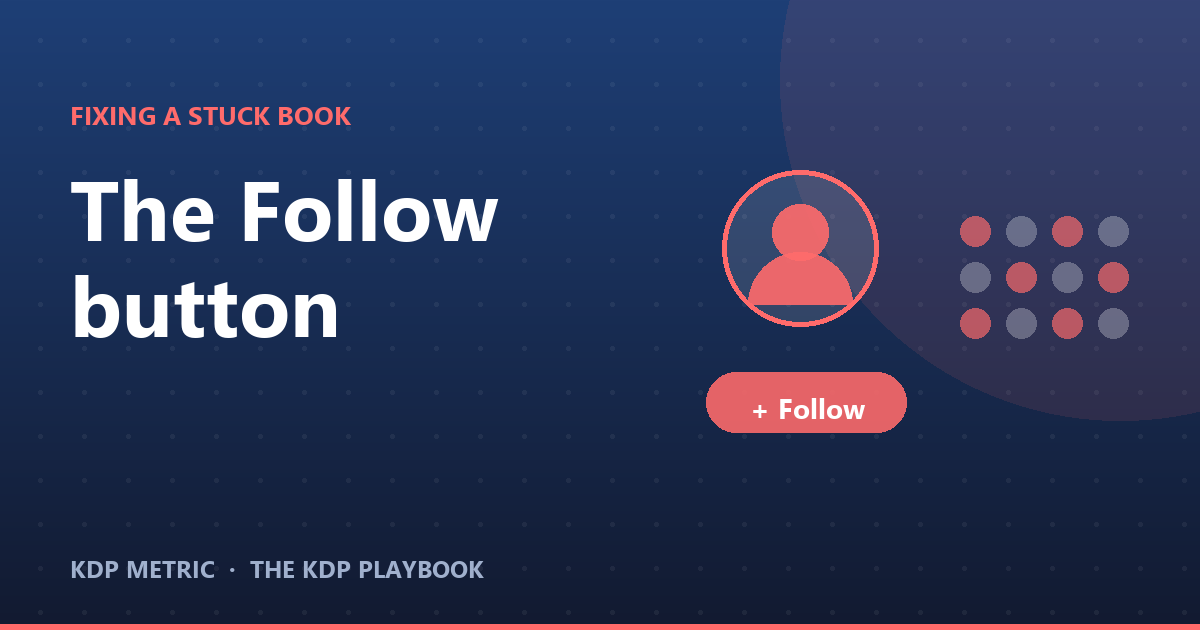 Author Central and the Follow Button: The Channel Sitting Outside Your KDP Account